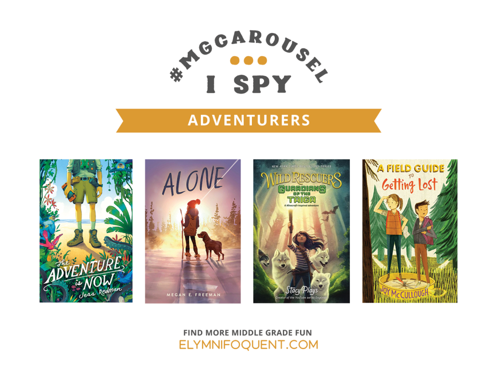 I SPY: Adventurers featuring the book covers of THE ADVENTURE IS NOW by Jess Redman; ALONE by Megan E. Freeman; WILD RESCUERS: GUARDIANS OF THE TAIGA by Stacy Plays; and A FIELD GUIDE TO GETTING LOST by Joy McCullough