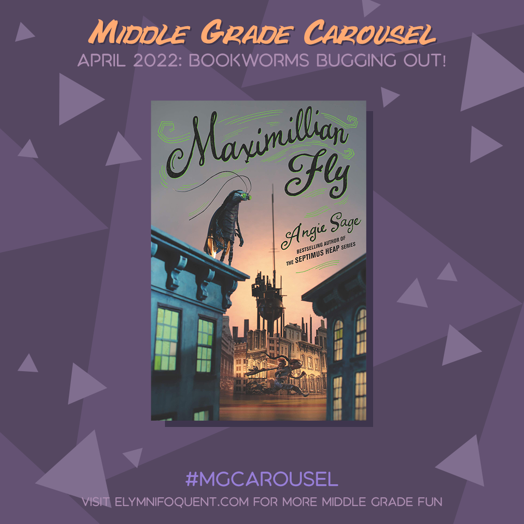 Book spotlight for Middle Grade Carousel April 2022: Bookworms Bugging Out! features the book MAXIMILLIAN FLY by Angie Sage
