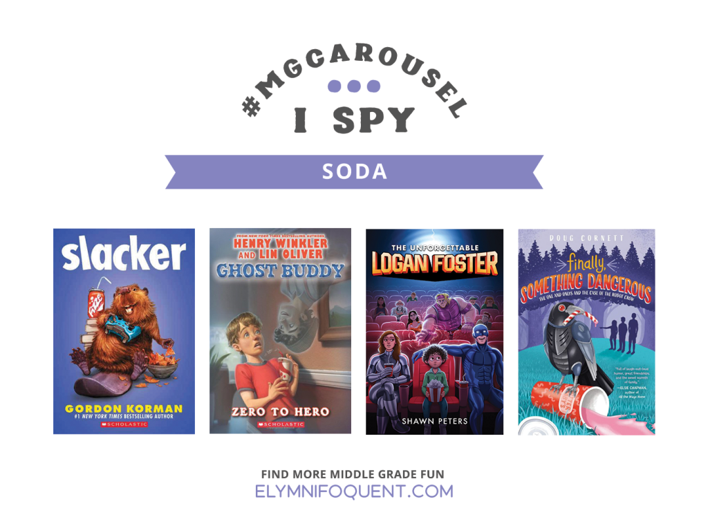 I SPY: Soda featuring the book covers of SLACKER by Gordon Korman; GHOST BUDDY: ZERO TO HERO by Henry Winkler and Lin Oliver; THE UNFORGETTABLE LOGAN FOSTER by Shawn Peters; and FINALLY, SOMETHING DANGEROUS by Doug Cornett.