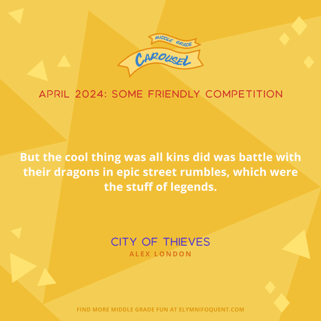 But the cool thing was all kins did was battle with their dragons in epic street rumbles, which were the stuff of legends. —CITY OF THIEVES by Alex London